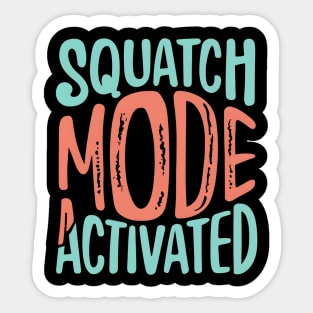 Squatch mode activated Sticker